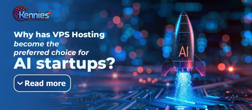 Why has VPS Hosting Become the Preferred Choice for AI Startups?