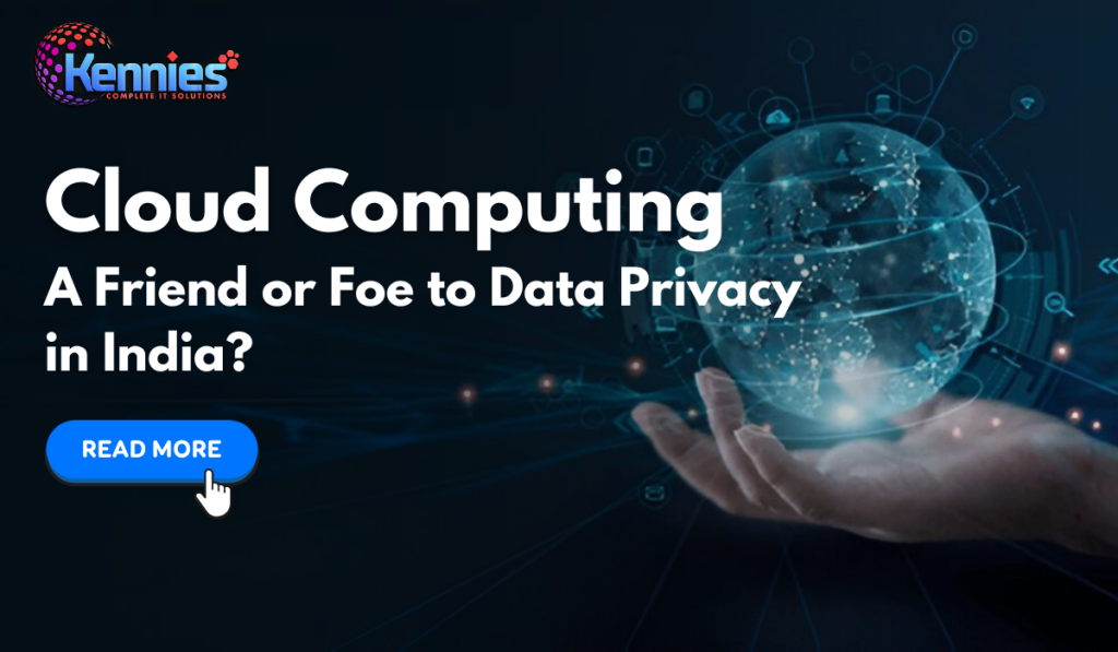 Cloud Computing: A Friend or Foe to Data Privacy in India?