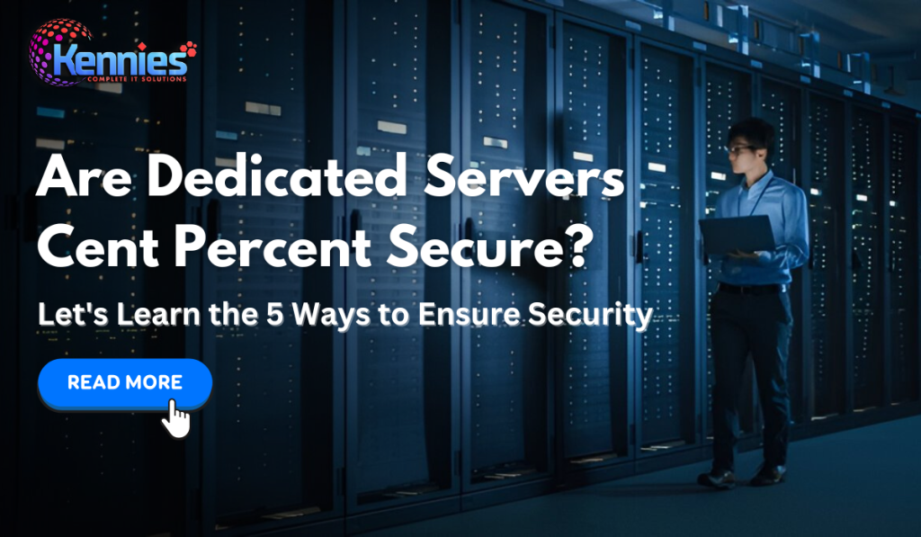 Are Dedicated Servers Cent Percent Secure? Let’s Learn the 5 Ways to Ensure Security